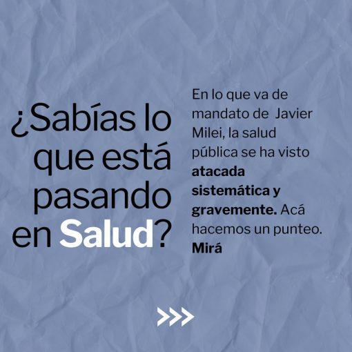 ¿Sabías lo que está pasando en Salud? En lo que va de mandato de Javier Milei, la salud pública se ha visto atacada sistemática y gravemente. Acá hacemos un punteo. Mirá